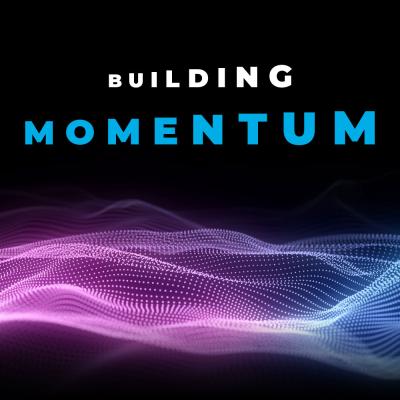 Building Momentum